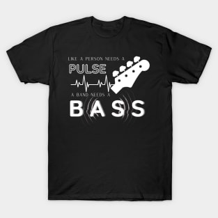 A Band Needs A Bass T-Shirt